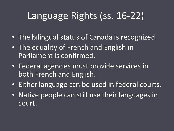 Language Rights (ss. 16 -22) • The bilingual status of Canada is recognized. •