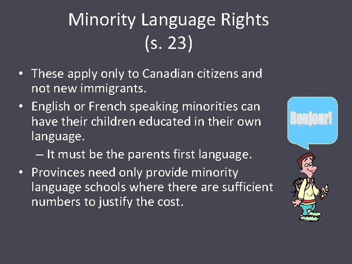 Minority Language Rights (s. 23) • These apply only to Canadian citizens and not