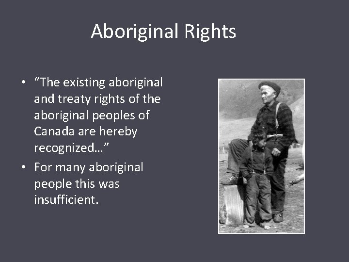 Aboriginal Rights • “The existing aboriginal and treaty rights of the aboriginal peoples of