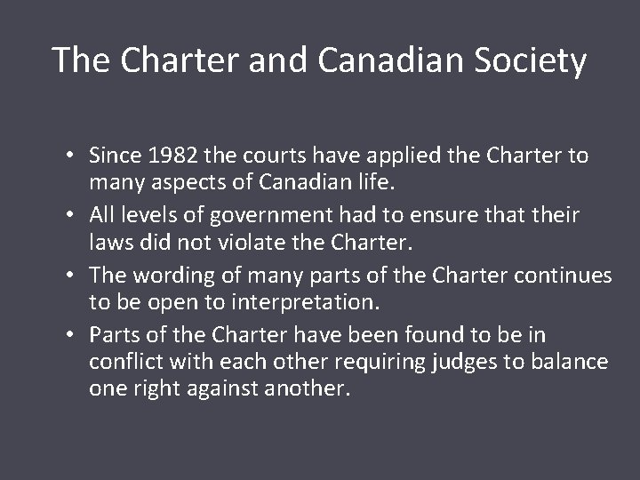 The Charter and Canadian Society • Since 1982 the courts have applied the Charter