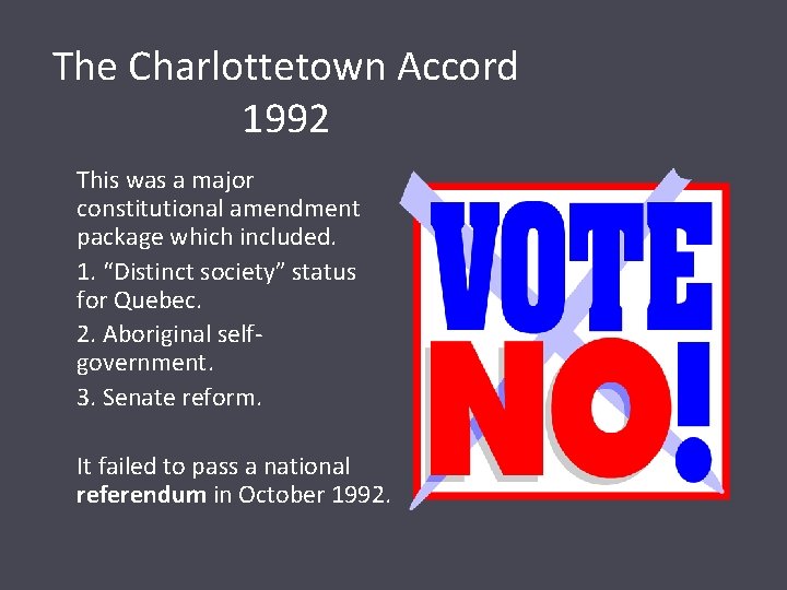 The Charlottetown Accord 1992 This was a major constitutional amendment package which included. 1.