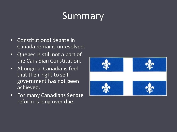 Summary • Constitutional debate in Canada remains unresolved. • Quebec is still not a