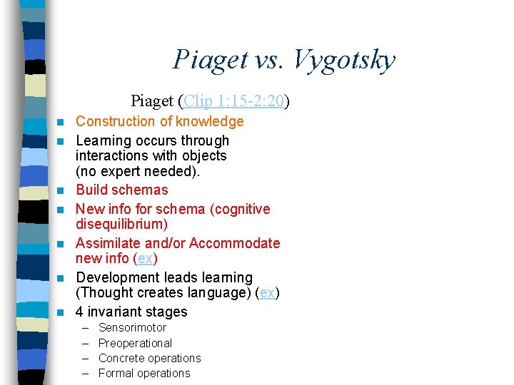 Piaget vs. Vygotsky Piaget (Clip 1: 15 -2: 20) n n n n Construction