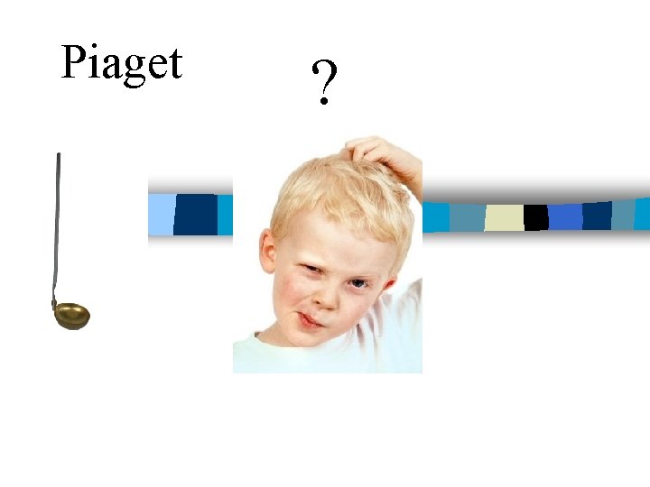 Piaget ? 