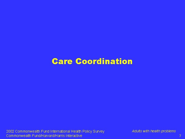 Care Coordination 2002 Commonwealth Fund International Health Policy Survey Commonwealth Fund/Harvard/Harris Interactive Adults with