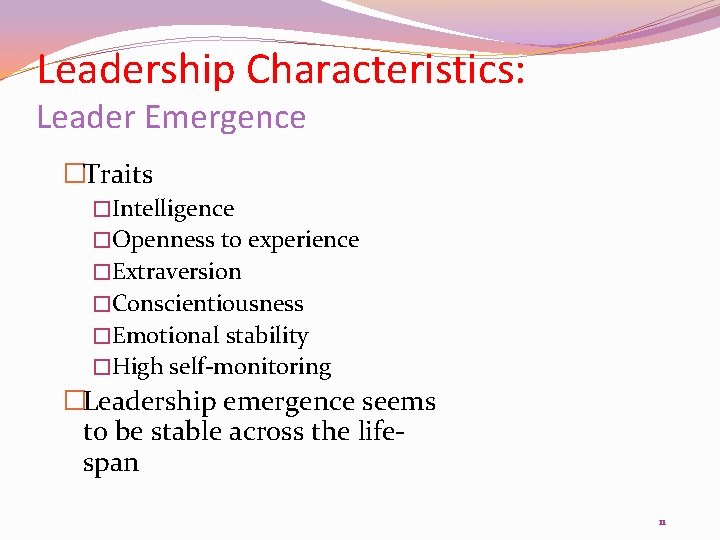 Leadership Characteristics: Leader Emergence �Traits �Intelligence �Openness to experience �Extraversion �Conscientiousness �Emotional stability �High