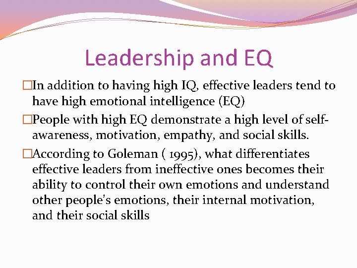 Leadership and EQ �In addition to having high IQ, effective leaders tend to have