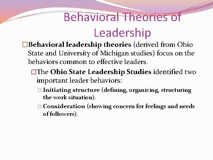 Behavioral Theories of Leadership �Behavioral leadership theories (derived from Ohio State and University of