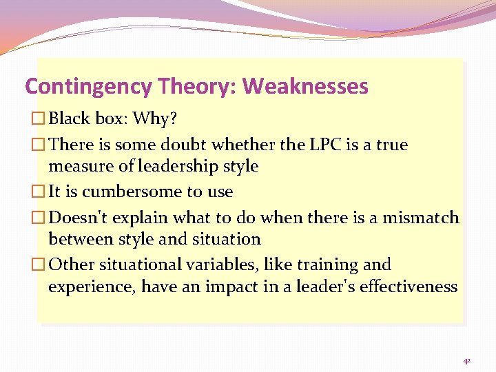 Contingency Theory: Weaknesses � Black box: Why? � There is some doubt whether the