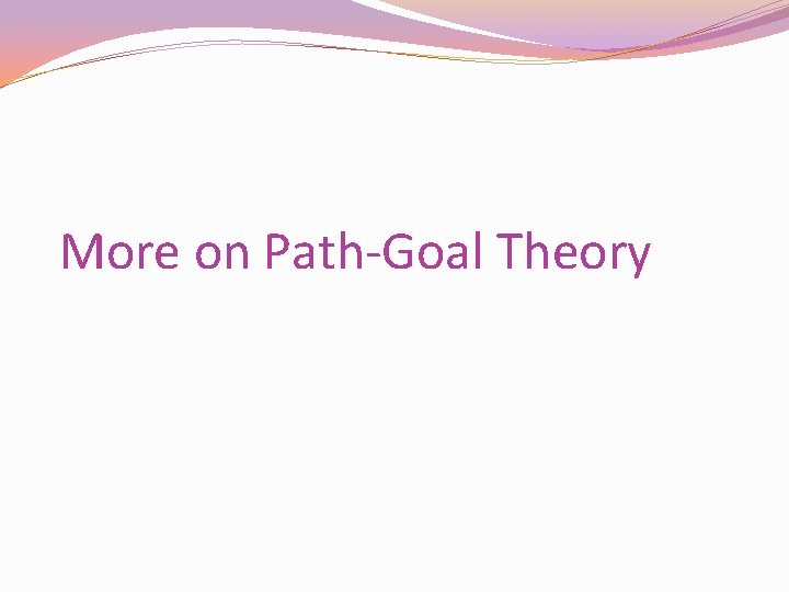 More on Path-Goal Theory 