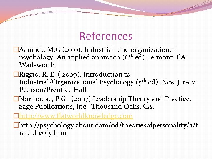 References �Aamodt, M. G (2010). Industrial and organizational psychology. An applied approach (6 th