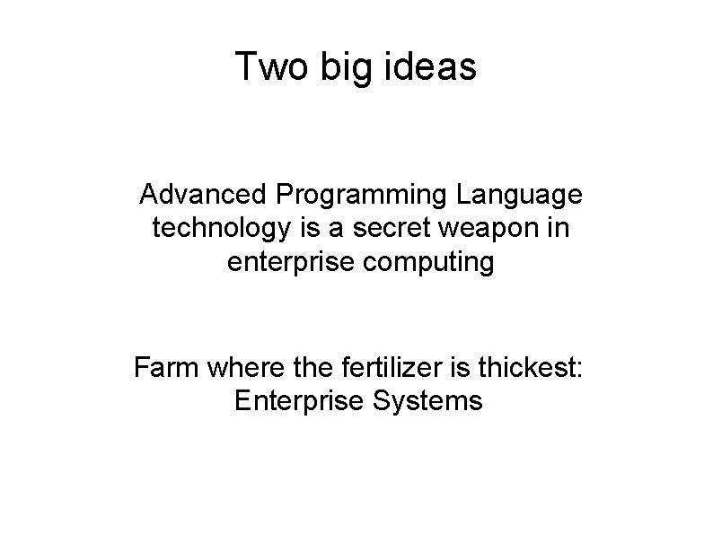 Two big ideas Advanced Programming Language technology is a secret weapon in enterprise computing