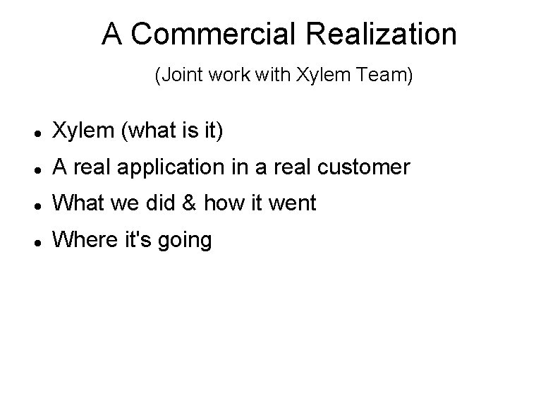 A Commercial Realization (Joint work with Xylem Team) Xylem (what is it) A real