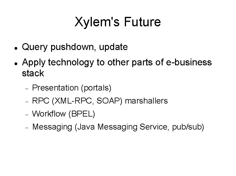 Xylem's Future Query pushdown, update Apply technology to other parts of e-business stack Presentation