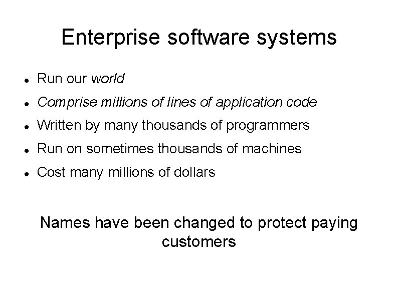 Enterprise software systems Run our world Comprise millions of lines of application code Written