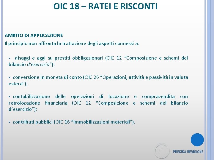 OIC 18 – RATEI E RISCONTI AMBITO DI APPLICAZIONE Il principio non affronta la