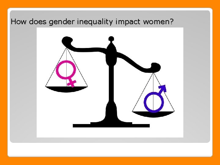 How does gender inequality impact women? 