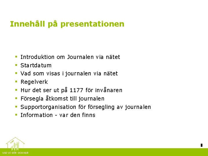 Innehåll på presentationen § § § § Introduktion om Journalen via nätet Startdatum Vad