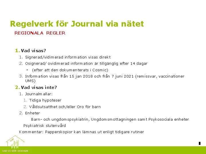 Regelverk för Journal via nätet REGIONALA REGLER 1. Vad visas? 1. Signerad/vidimerad information visas