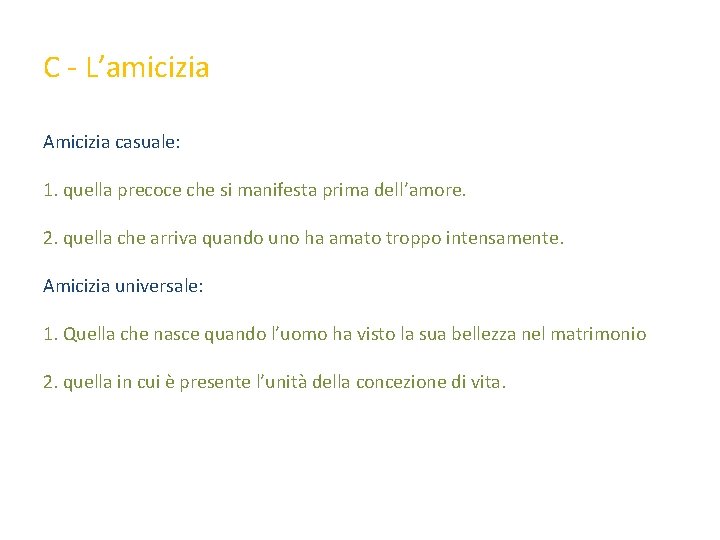 C L’amicizia Amicizia casuale: 1. quella precoce che si manifesta prima dell’amore. 2. quella