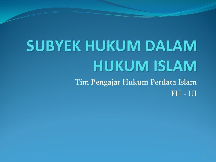 SUBYEK HUKUM DALAM HUKUM ISLAM Tim Pengajar Hukum Perdata Islam FH - UI 1