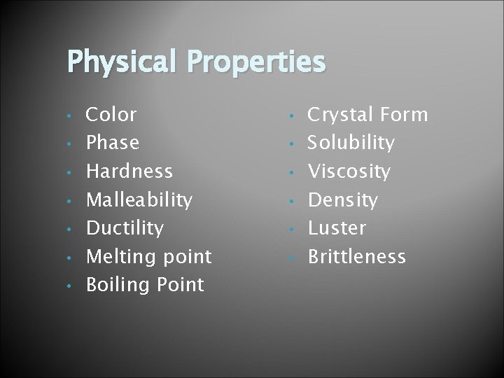 Physical Properties • • Color Phase Hardness Malleability Ductility Melting point Boiling Point • Physical Properties • • Color Phase Hardness Malleability Ductility Melting point Boiling Point •