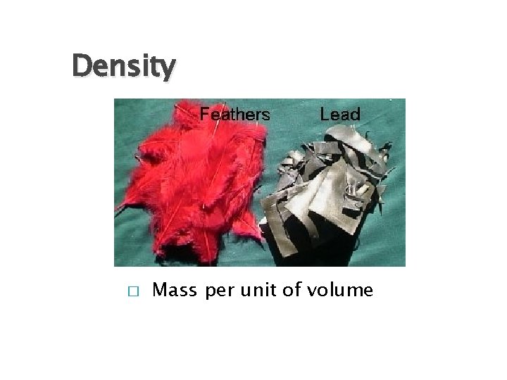 Density � Mass per unit of volume Density � Mass per unit of volume