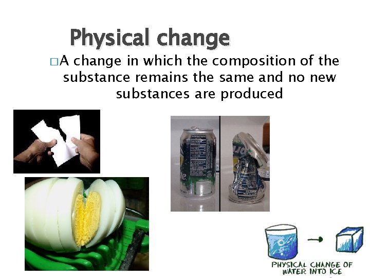 �A Physical change in which the composition of the substance remains the same and �A Physical change in which the composition of the substance remains the same and