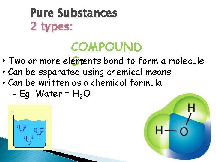Pure Substances 2 types: COMPOUND • Two or more elements bond to form a Pure Substances 2 types: COMPOUND • Two or more elements bond to form a