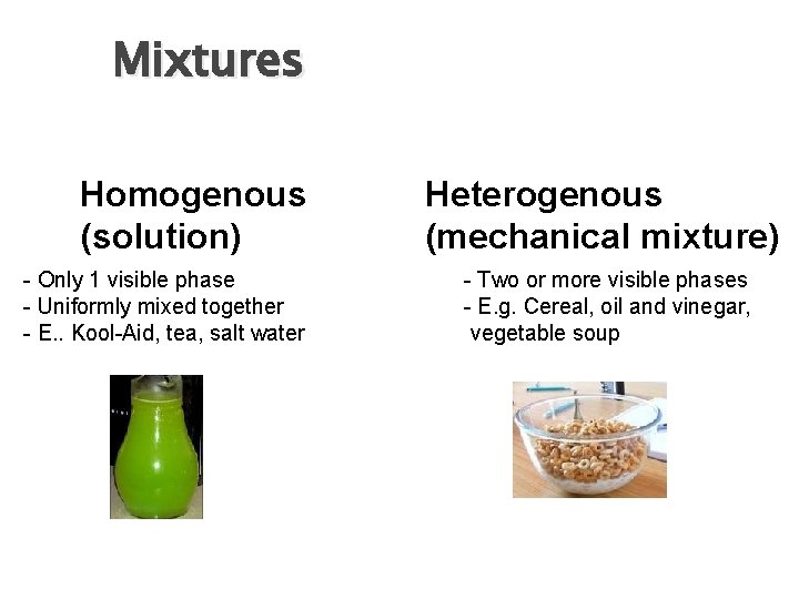 Mixtures Homogenous (solution) - Only 1 visible phase - Uniformly mixed together - E. Mixtures Homogenous (solution) - Only 1 visible phase - Uniformly mixed together - E.
