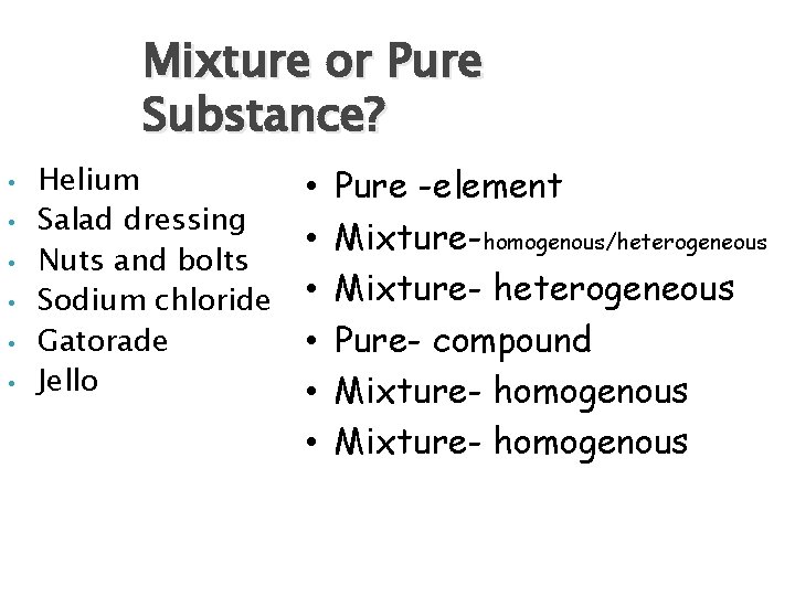 Mixture or Pure Substance? • • • Helium Salad dressing Nuts and bolts Sodium Mixture or Pure Substance? • • • Helium Salad dressing Nuts and bolts Sodium
