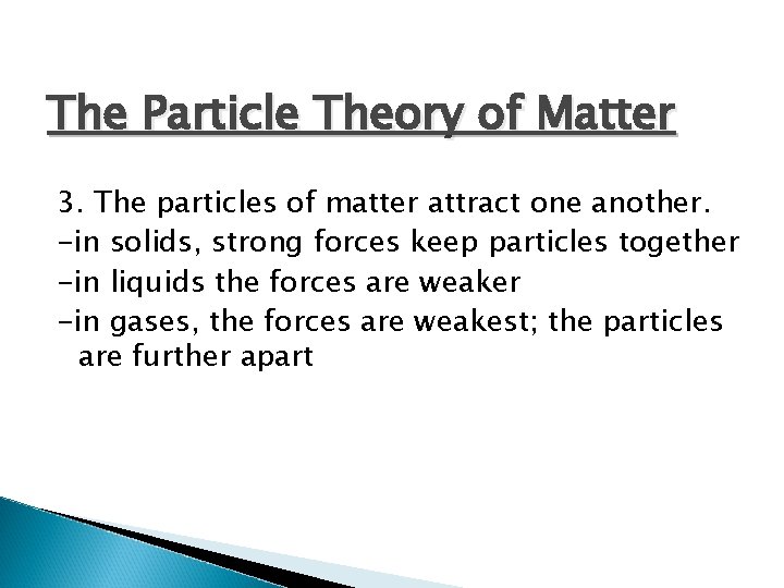The Particle Theory of Matter 3. The particles of matter attract one another. -in The Particle Theory of Matter 3. The particles of matter attract one another. -in