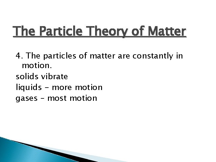 The Particle Theory of Matter 4. The particles of matter are constantly in motion. The Particle Theory of Matter 4. The particles of matter are constantly in motion.