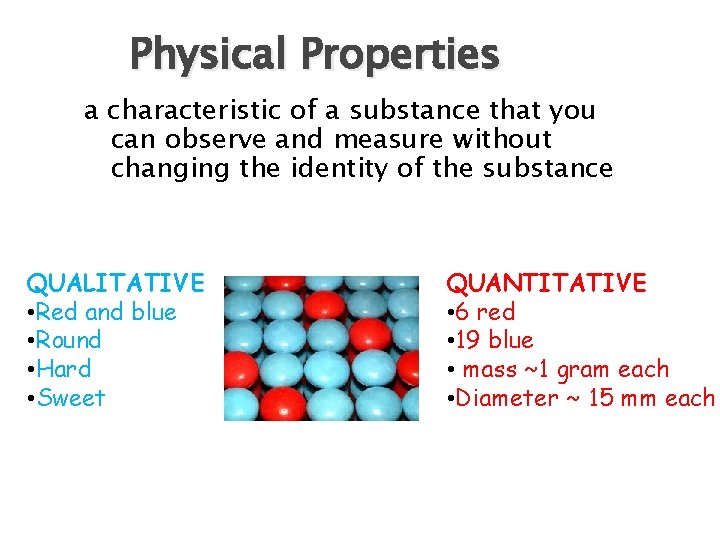 Physical Properties a characteristic of a substance that you can observe and measure without Physical Properties a characteristic of a substance that you can observe and measure without