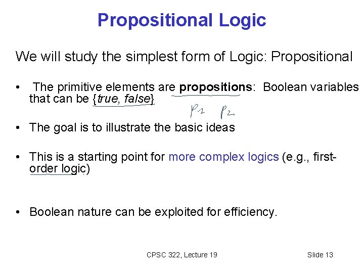 Propositional Logic We will study the simplest form of Logic: Propositional • The primitive