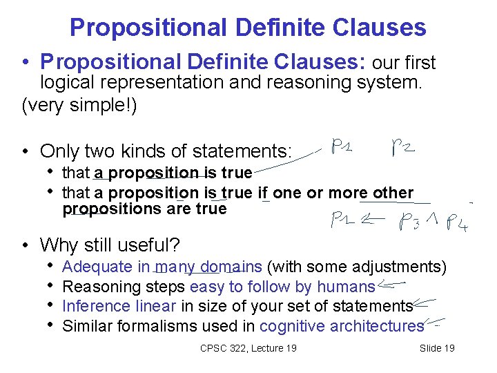 Propositional Definite Clauses • Propositional Definite Clauses: our first logical representation and reasoning system.