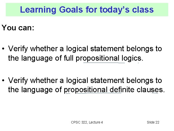 Learning Goals for today’s class You can: • Verify whether a logical statement belongs