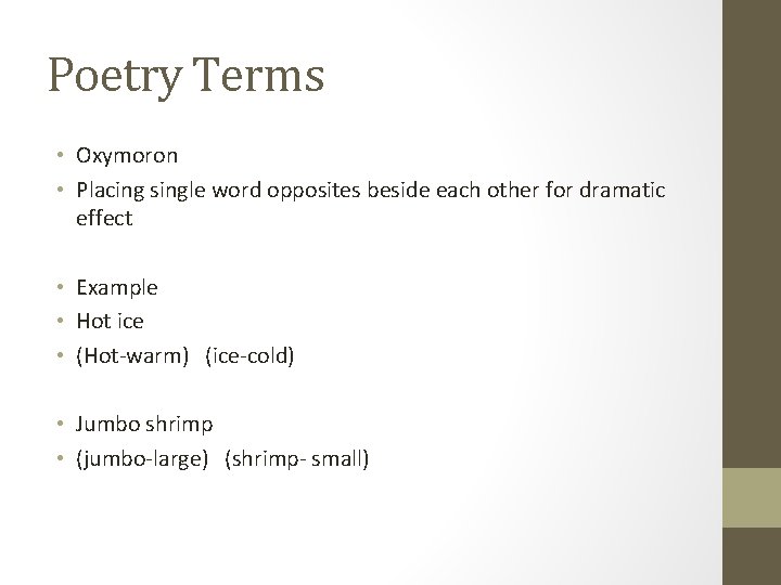 Poetry Terms • Oxymoron • Placing single word opposites beside each other for dramatic