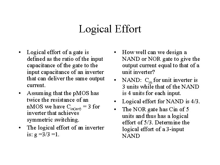 Logical Effort • Logical effort of a gate is defined as the ratio of