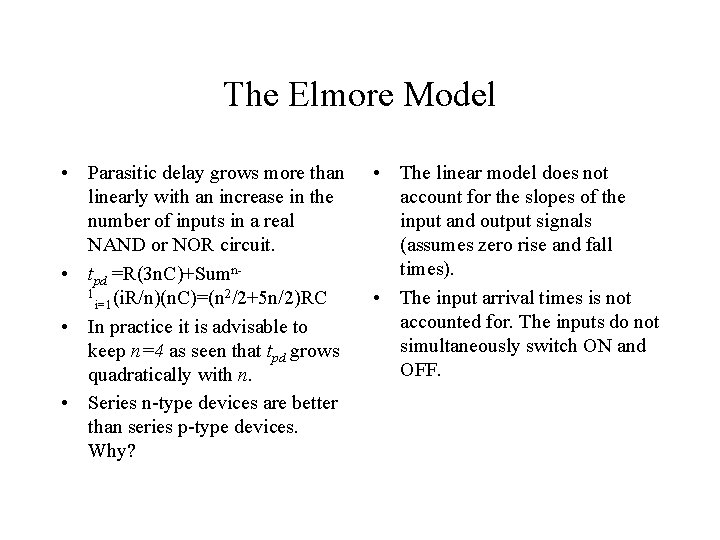 The Elmore Model • Parasitic delay grows more than linearly with an increase in