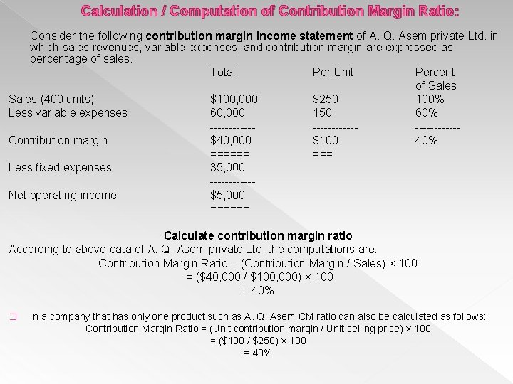 Calculation / Computation of Contribution Margin Ratio: Consider the following contribution margin income statement
