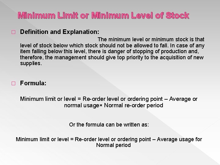 Minimum Limit or Minimum Level of Stock � Definition and Explanation: The minimum level