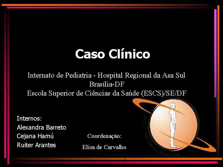 Caso Clínico Internato de Pediatria - Hospital Regional da Asa Sul Brasília-DF Escola Superior