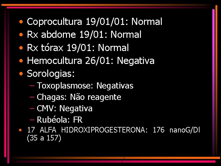  • • • Coprocultura 19/01/01: Normal Rx abdome 19/01: Normal Rx tórax 19/01: