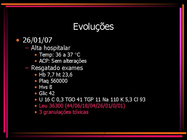 Evoluções • 26/01/07 – Alta hospitalar • Temp: 36 a 37 °C • ACP:
