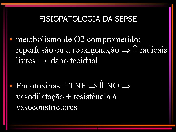 FISIOPATOLOGIA DA SEPSE • metabolismo de O 2 comprometido: reperfusão ou a reoxigenação radicais