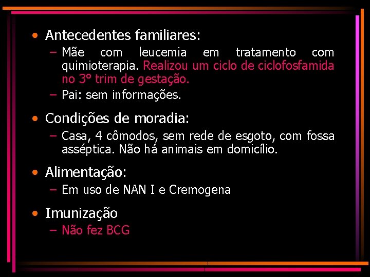  • Antecedentes familiares: – Mãe com leucemia em tratamento com quimioterapia. Realizou um