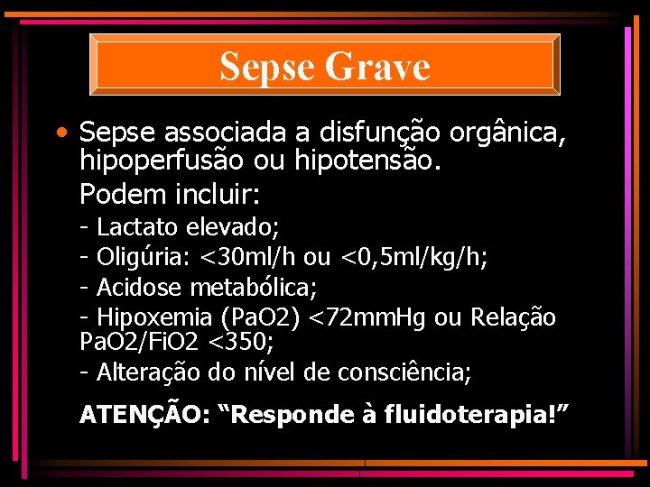 Sepse Grave • Sepse associada a disfunção orgânica, hipoperfusão ou hipotensão. Podem incluir: -