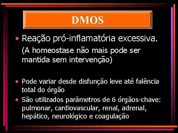 DMOS • Reação pró-inflamatória excessiva. (A homeostase não mais pode ser mantida sem intervenção)