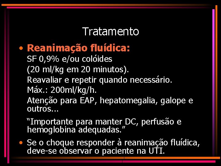 Tratamento • Reanimação fluídica: SF 0, 9% e/ou colóides (20 ml/kg em 20 minutos).